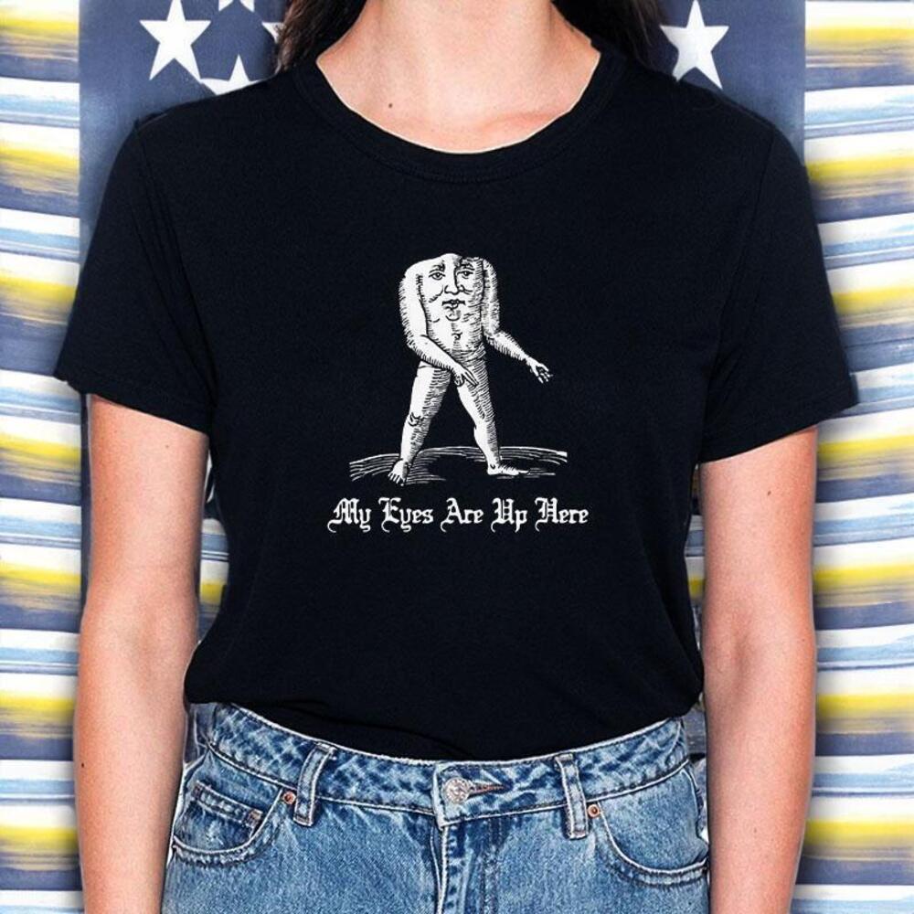 My Eyes Are Up Here Tshirt